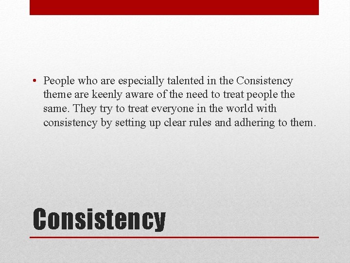  • People who are especially talented in the Consistency theme are keenly aware