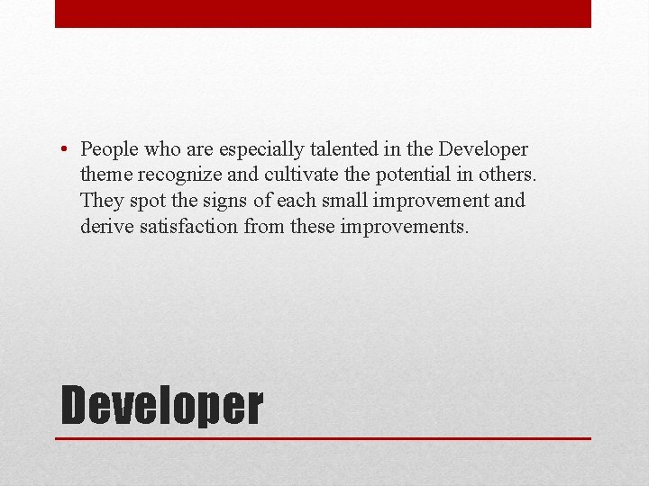  • People who are especially talented in the Developer theme recognize and cultivate