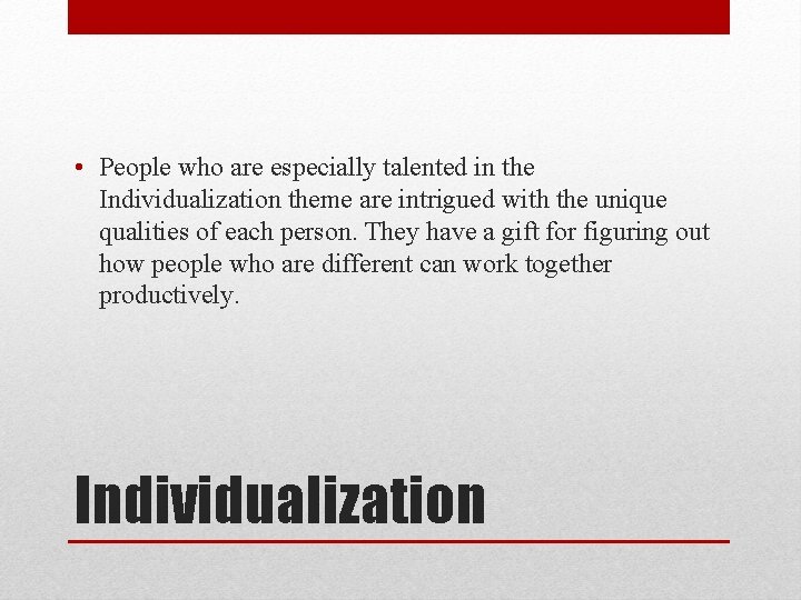  • People who are especially talented in the Individualization theme are intrigued with