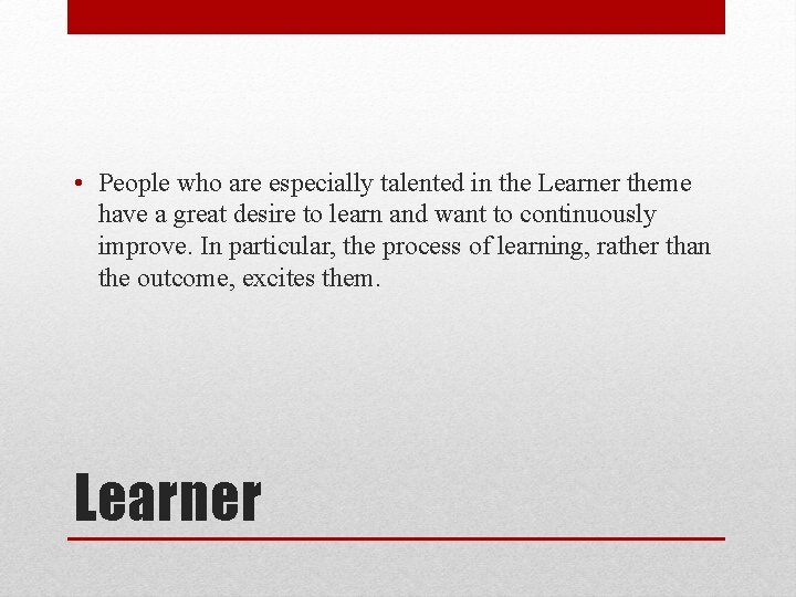  • People who are especially talented in the Learner theme have a great