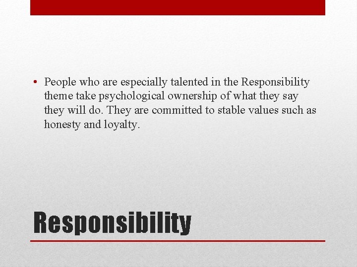  • People who are especially talented in the Responsibility theme take psychological ownership