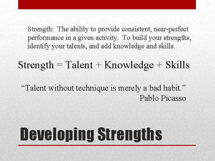 Strength: The ability to provide consistent, near-perfect performance in a given activity. To build