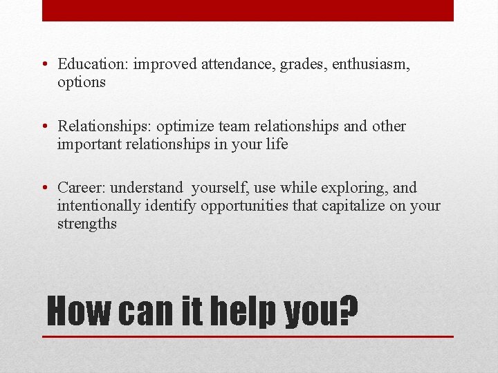  • Education: improved attendance, grades, enthusiasm, options • Relationships: optimize team relationships and