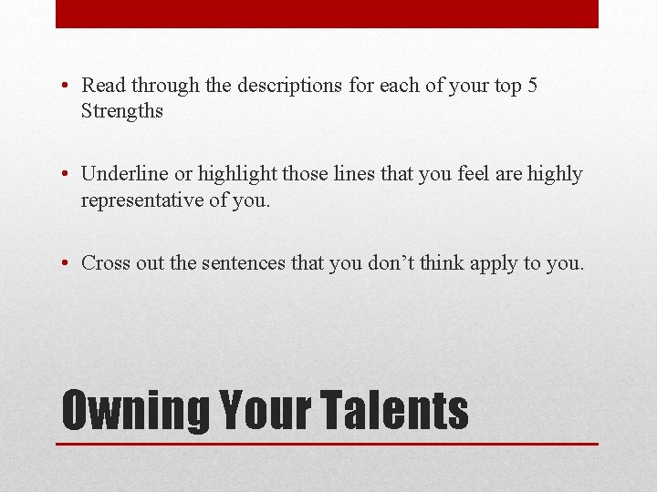  • Read through the descriptions for each of your top 5 Strengths •