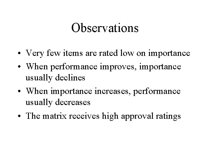 Observations • Very few items are rated low on importance • When performance improves,