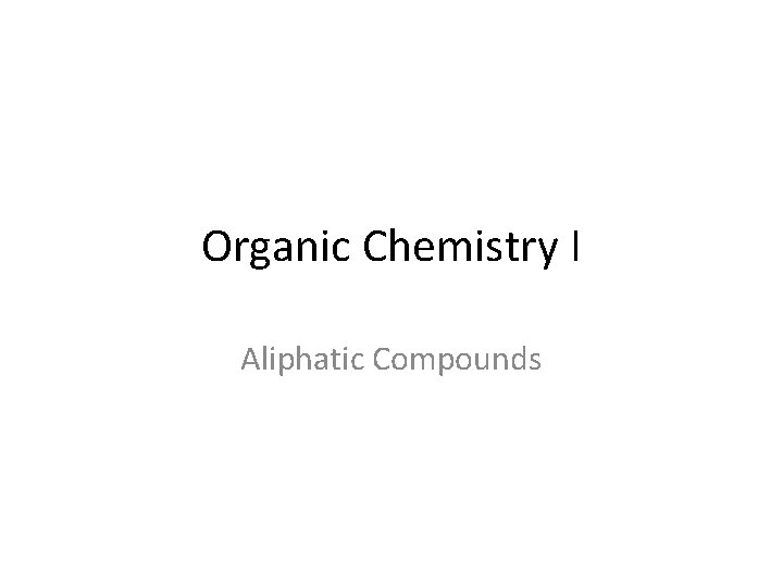 Organic Chemistry I Aliphatic Compounds 