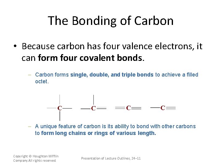 The Bonding of Carbon • Because carbon has four valence electrons, it can form