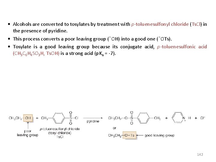  • Alcohols are converted to tosylates by treatment with p-toluenesulfonyl chloride (Ts. Cl)