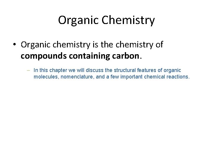 Organic Chemistry • Organic chemistry is the chemistry of compounds containing carbon. – In