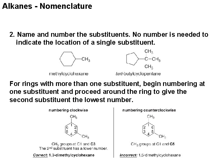 Alkanes - Nomenclature 2. Name and number the substituents. No number is needed to