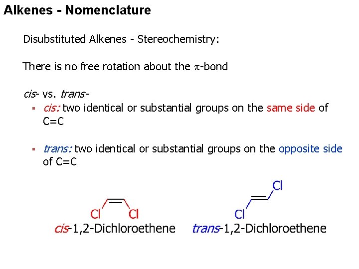 Alkenes - Nomenclature Disubstituted Alkenes - Stereochemistry: There is no free rotation about the