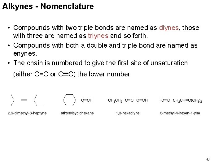 Alkynes - Nomenclature • Compounds with two triple bonds are named as diynes, those