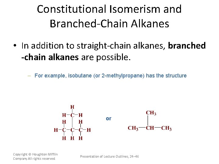 Constitutional Isomerism and Branched-Chain Alkanes • In addition to straight-chain alkanes, branched -chain alkanes