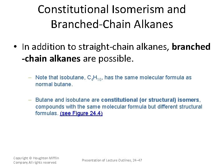 Constitutional Isomerism and Branched-Chain Alkanes • In addition to straight-chain alkanes, branched -chain alkanes