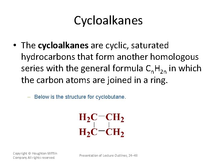 Cycloalkanes • The cycloalkanes are cyclic, saturated hydrocarbons that form another homologous series with