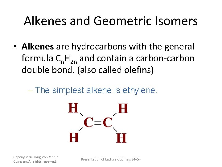 Alkenes and Geometric Isomers • Alkenes are hydrocarbons with the general formula Cn. H