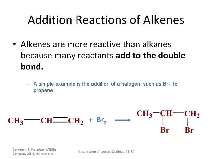 Addition Reactions of Alkenes • Alkenes are more reactive than alkanes because many reactants
