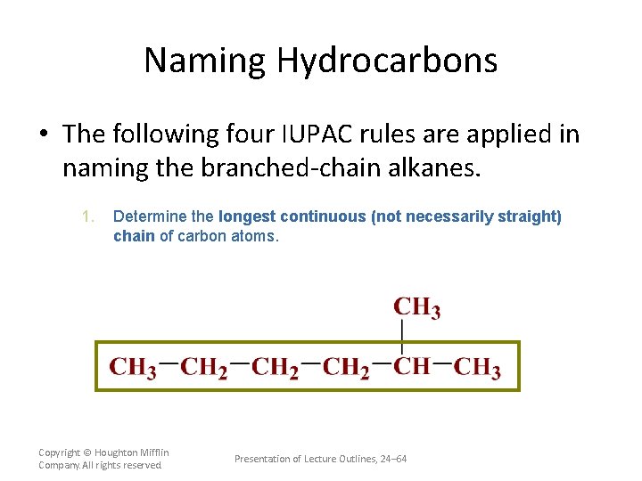 Naming Hydrocarbons • The following four IUPAC rules are applied in naming the branched-chain