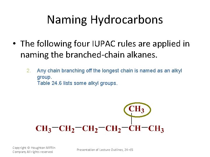 Naming Hydrocarbons • The following four IUPAC rules are applied in naming the branched-chain