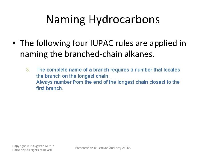 Naming Hydrocarbons • The following four IUPAC rules are applied in naming the branched-chain