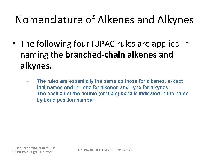 Nomenclature of Alkenes and Alkynes • The following four IUPAC rules are applied in