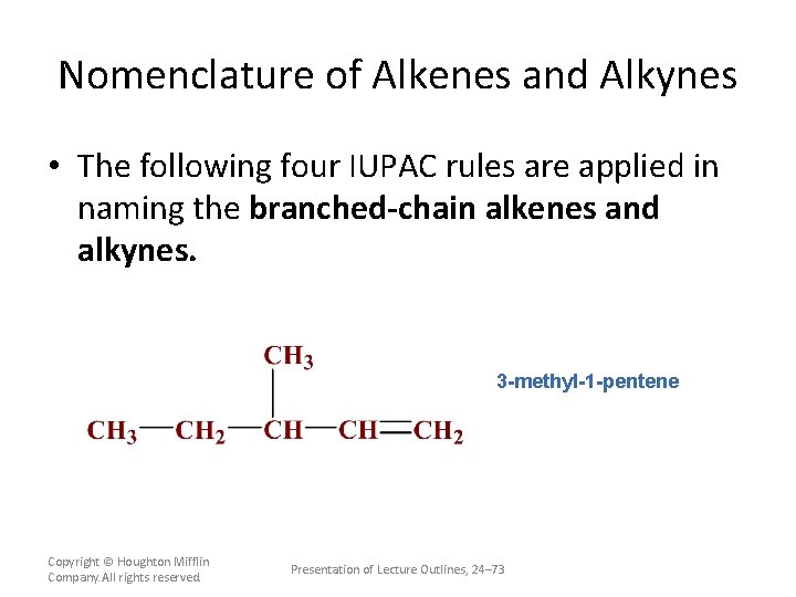 Nomenclature of Alkenes and Alkynes • The following four IUPAC rules are applied in