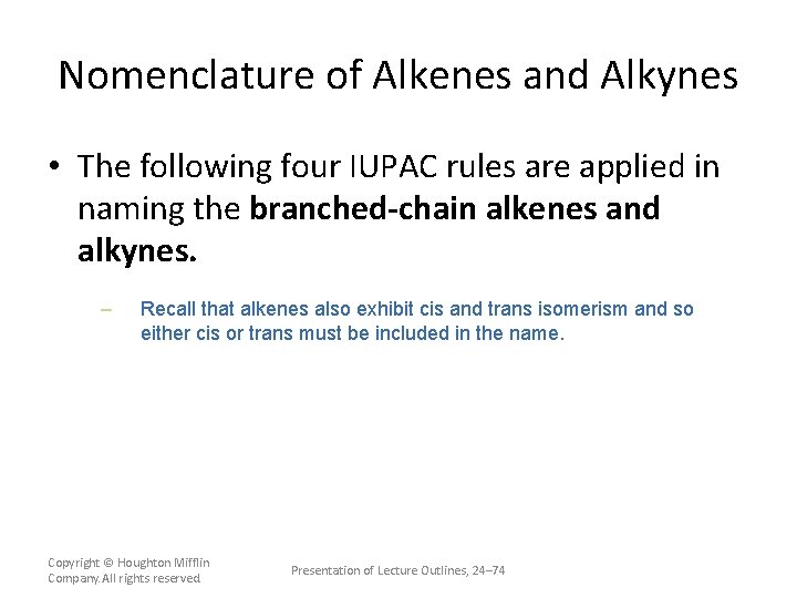 Nomenclature of Alkenes and Alkynes • The following four IUPAC rules are applied in