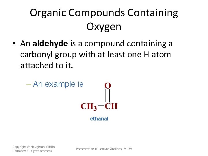 Organic Compounds Containing Oxygen • An aldehyde is a compound containing a carbonyl group