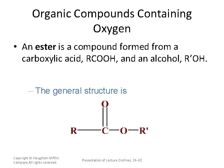 Organic Compounds Containing Oxygen • An ester is a compound formed from a carboxylic