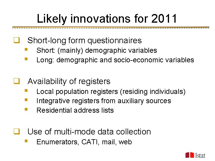Likely innovations for 2011 q Short-long form questionnaires § § Short: (mainly) demographic variables