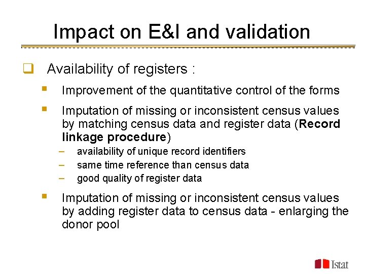 Impact on E&I and validation q Availability of registers : § § Improvement of
