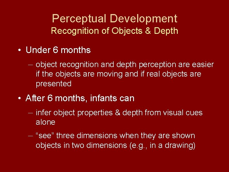 Perceptual Development Recognition of Objects & Depth • Under 6 months — object recognition