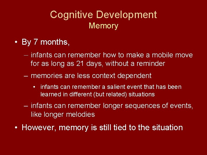 Cognitive Development Memory • By 7 months, — infants can remember how to make