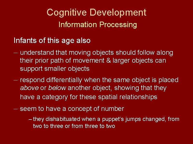 Cognitive Development Information Processing Infants of this age also — understand that moving objects