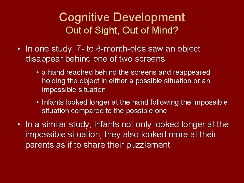 Cognitive Development Out of Sight, Out of Mind? • In one study, 7 -