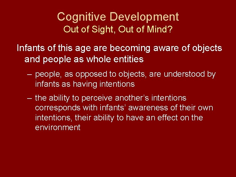 Cognitive Development Out of Sight, Out of Mind? Infants of this age are becoming