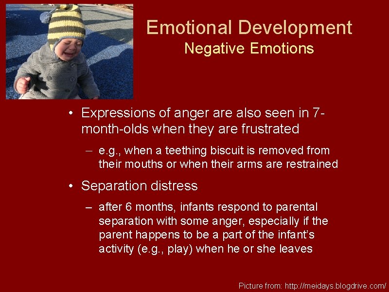Emotional Development Negative Emotions • Expressions of anger are also seen in 7 month-olds
