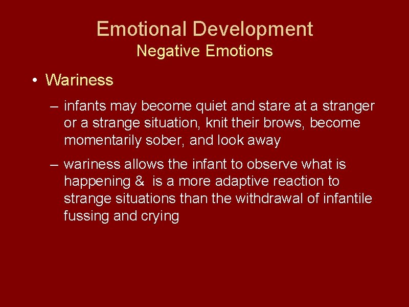 Emotional Development Negative Emotions • Wariness – infants may become quiet and stare at