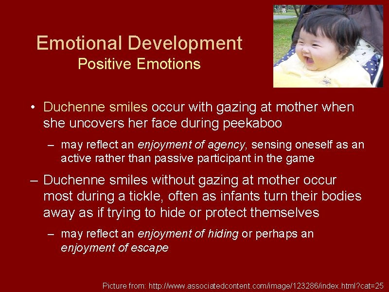 Emotional Development Positive Emotions • Duchenne smiles occur with gazing at mother when she