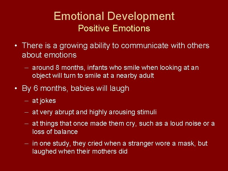 Emotional Development Positive Emotions • There is a growing ability to communicate with others