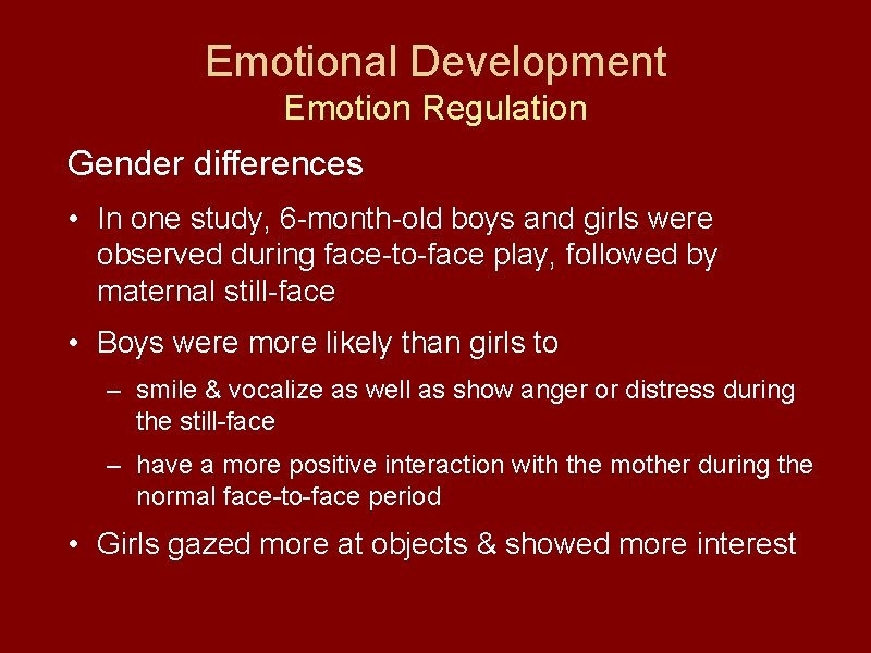 Emotional Development Emotion Regulation Gender differences • In one study, 6 -month-old boys and