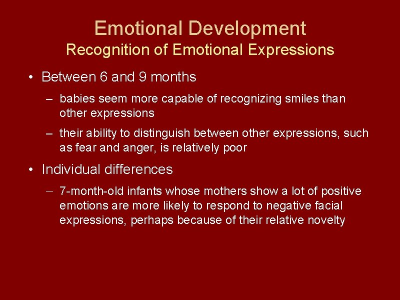 Emotional Development Recognition of Emotional Expressions • Between 6 and 9 months – babies