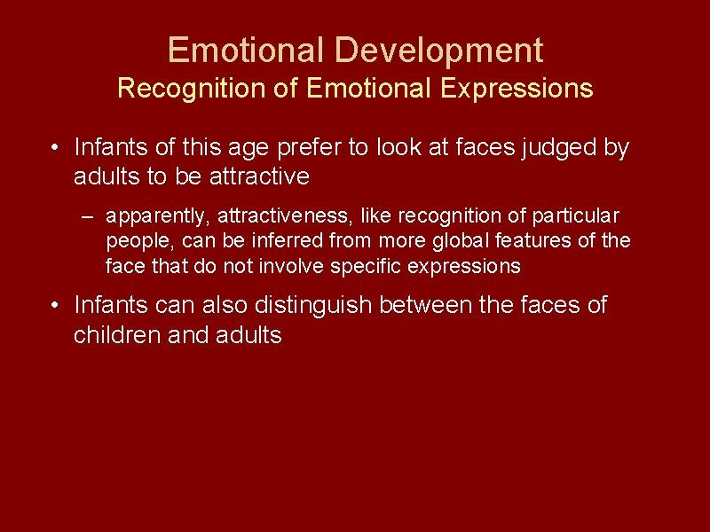 Emotional Development Recognition of Emotional Expressions • Infants of this age prefer to look