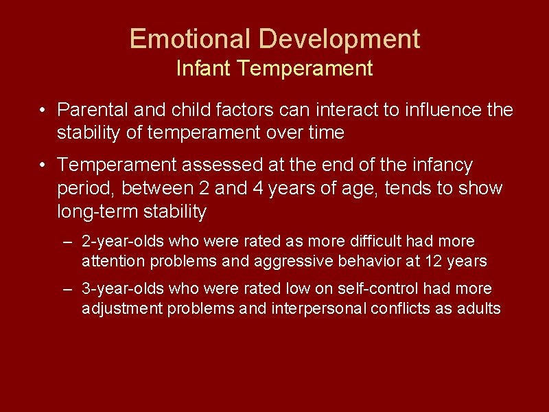 Emotional Development Infant Temperament • Parental and child factors can interact to influence the