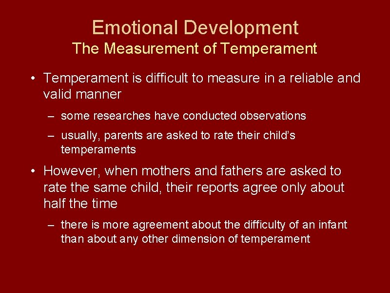 Emotional Development The Measurement of Temperament • Temperament is difficult to measure in a