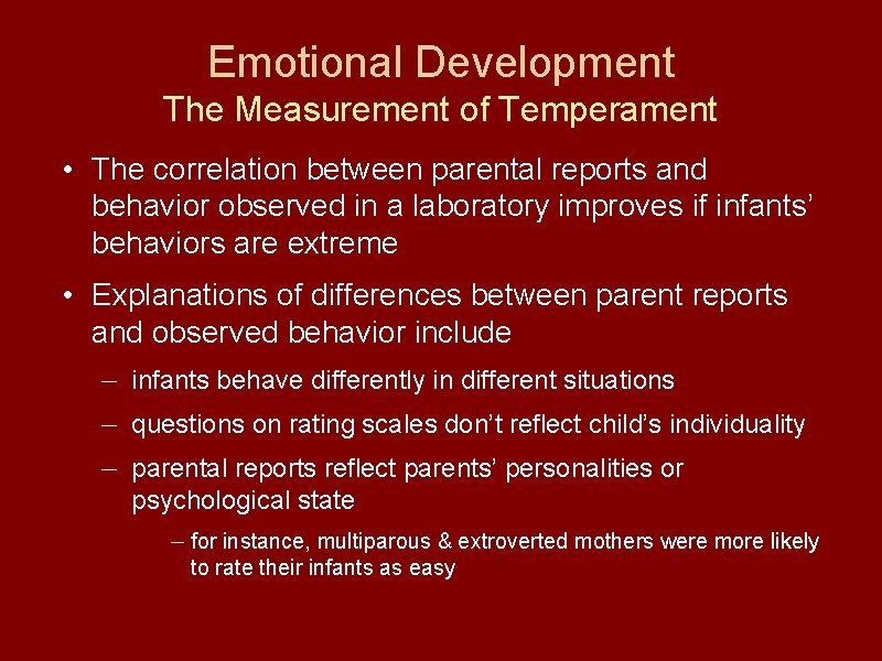 Emotional Development The Measurement of Temperament • The correlation between parental reports and behavior