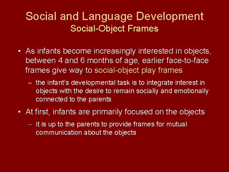 Social and Language Development Social-Object Frames • As infants become increasingly interested in objects,