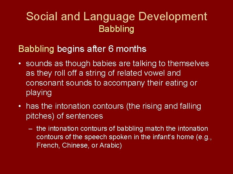 Social and Language Development Babbling begins after 6 months • sounds as though babies