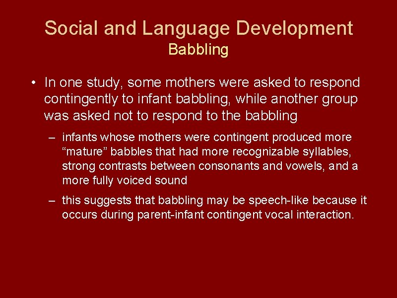 Social and Language Development Babbling • In one study, some mothers were asked to