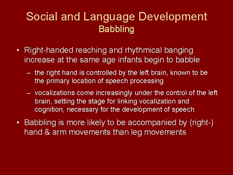 Social and Language Development Babbling • Right-handed reaching and rhythmical banging increase at the